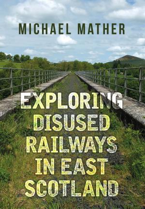 Cover of the book Exploring Disused Railways in East Scotland by Ron Brown