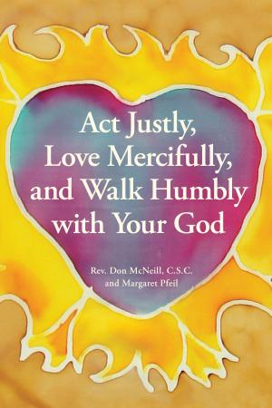 Cover of the book Act Justly, Love Mercifully, and Walk Humbly with Your God by Patrick McDonnell