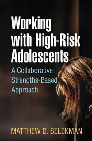 Cover of the book Working with High-Risk Adolescents by James L. Griffith, MD, Melissa Elliott Griffith, CS, LMFT