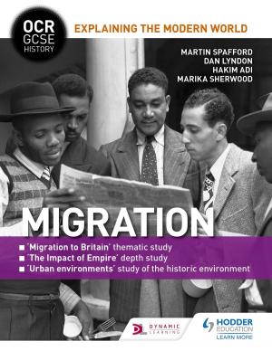 Cover of the book OCR GCSE History Explaining the Modern World: Migration, Empire and the Historic Environment by Mark Robson