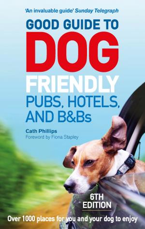 Cover of the book Good Guide to Dog Friendly Pubs, Hotels and B&Bs: 6th Edition by Lya Fett Luft