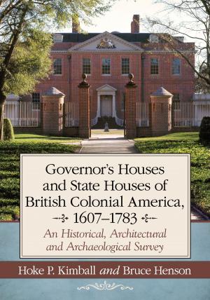 Cover of the book Governor's Houses and State Houses of British Colonial America, 1607-1783 by Aaron Duplantier