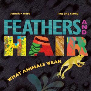 Cover of the book Feathers and Hair, What Animals Wear by April Pulley Sayre