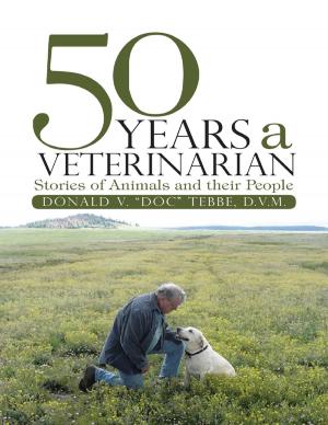 Cover of the book 50 Years a Veterinarian: Stories of Animals and their People by Paul Clavelle, Sue Clavelle, David Clavelle, Rick Clavelle, Tom Clavelle, Bobbie Clavelle