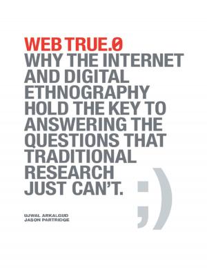 Cover of the book Web True.0: Why the Internet and Digital Ethnography Hold the Key to Answering the Questions That Traditional Research Just Can't. by Fakieh Alrabai