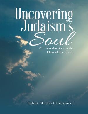 Cover of the book Uncovering Judaism’s Soul: An Introduction to the Ideas of the Torah by G. D. Kessler