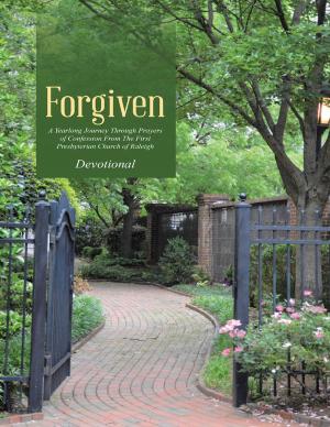 Cover of the book Forgiven: A Yearlong Journey Through Prayers of Confession from the First Presbyterian Church of Raleigh by R.J. Hastings