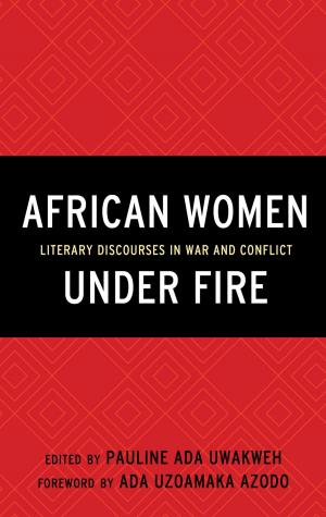 Cover of the book African Women Under Fire by Beau Bothwell, Daniel Guberman, Mei Han, Abimbola Cole Kai-Lewis, Jessica Loranger, Max Noubel, Anna Oldfield, James Parsons, Brent Wetters, Molly Williams, Sienna M. Wood, Thomas Kernan
