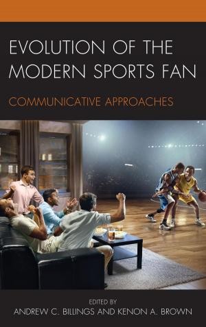 Cover of the book Evolution of the Modern Sports Fan by Luis R. Gonzalez, Chungse Jung, William G. Martin, Brendan McQuade, Andrew J. Pragacz, Joshua M. Price, Kevin Revier, Major John Major Eason