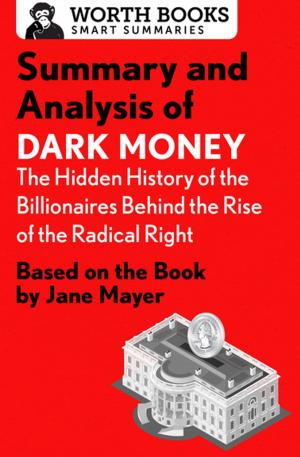 Cover of the book Summary and Analysis of Dark Money: The Hidden History of the Billionaires Behind the Rise of the Radical Right by Worth Books