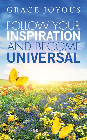 Cover of the book Follow Your Inspiration and Become Universal by Angela Gerber