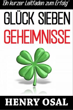 Cover of the book GLÜCK SIEBEN GEHEIMNISSE - Ein kurzer Leitfaden zum Erfolg by Sky Corgan