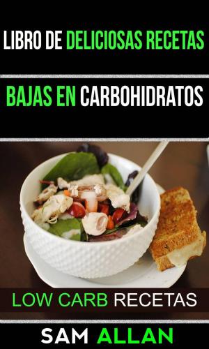 Book cover of Libro de Deliciosas Recetas Bajas en Carbohidratos (Low Carb Recetas)