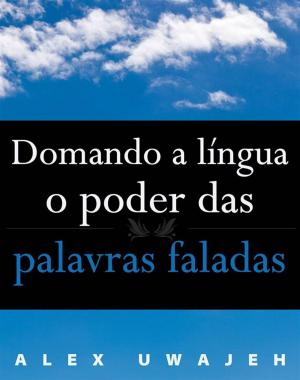 Cover of the book Domando A Língua: O Poder Das Palavras Faladas by Russell Phillips