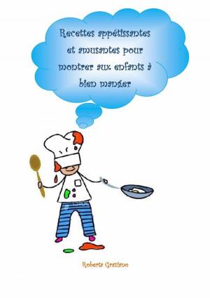 Cover of the book Recettes Appétissantes Et Amusantes Pour Montrer Aux Enfants À Bien Manger by Lamees Alhassar