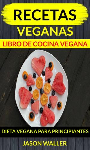 Book cover of Recetas Veganas: Libro de cocina vegana: dieta vegana para principiantes
