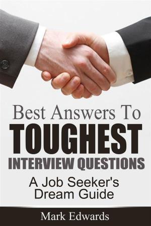 Book cover of Best Answers To Toughest Interview Questions : A Job Seeker's Dream Guide