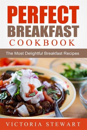 Book cover of Perfect Breakfast Cookbook: The Most Delightful Breakfast Recipes
