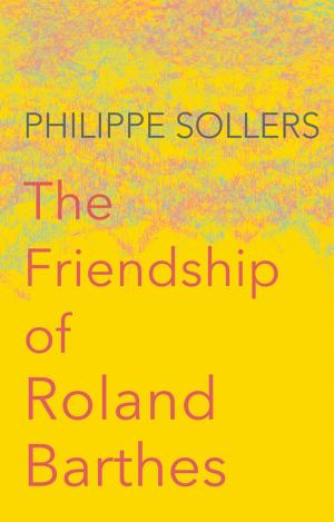 Cover of the book The Friendship of Roland Barthes by Bruno Sebastiani