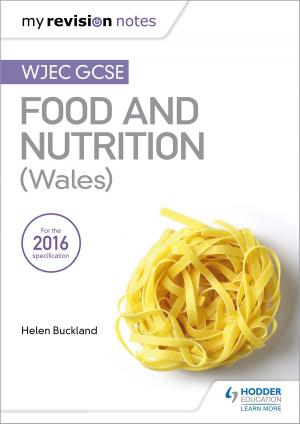 Cover of the book My Revision Notes: WJEC GCSE Food and Nutrition (Wales) by Neil James, Isobel Rollitt James