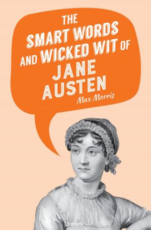 Cover of the book The Smart Words and Wicked Wit of Jane Austen by David Nordmark
