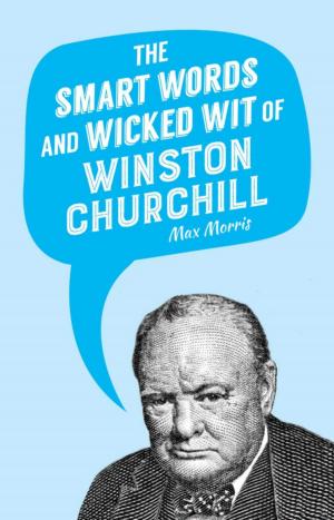 Cover of the book The Smart Words and Wicked Wit of Winston Churchill by Howie Southworth, Greg Matza