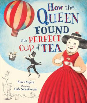 Cover of the book How the Queen Found the Perfect Cup of Tea by Karen Buscemi