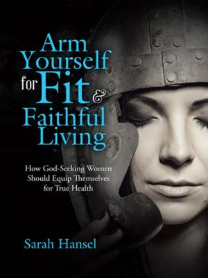 Cover of the book Arm Yourself for Fit & Faithful Living by Dr. Sheila Norman