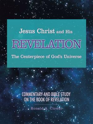 Cover of the book Jesus Christ and His Revelation the Centerpiece of God’S Universe by Deja Smith