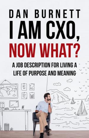 Cover of the book I Am Cxo, Now What? by David C. Hall