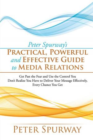 Book cover of Peter Spurway’S Practical, Powerful and Effective Guide to Media Relations