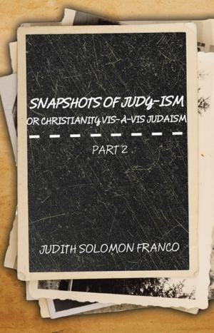 Cover of the book Snapshots of Judy-Ism or Christianity Vis-À-Vis Judaism by Linda G Owens