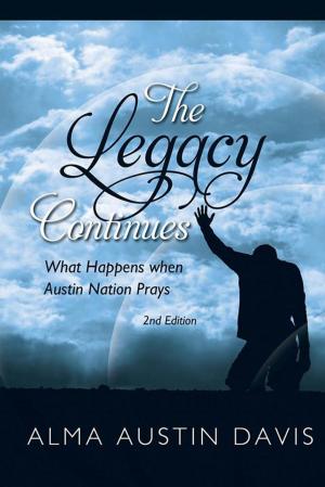 Cover of the book The Legacy Continues: What Happens When Austin Nation Prays by Danny Barnett