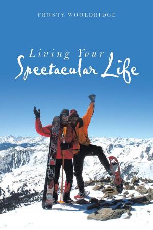 Cover of the book Living Your Spectacular Life by Rainbow Angel