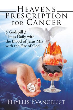 Cover of the book Heavens Prescription for Cancer by E.W Ettoh