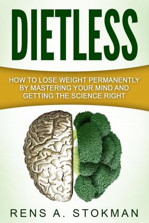 bigCover of the book Dietless: How To Lose Weight Permanently By Mastering Your Mind And Getting The Science Right by 