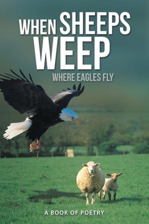 Cover of the book When Sheeps Weep by Dr. John Louis Slack