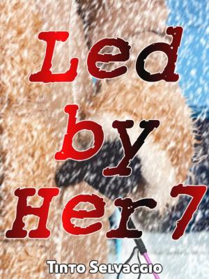 Cover of the book Led By Her 7 by Tinto Selvaggio
