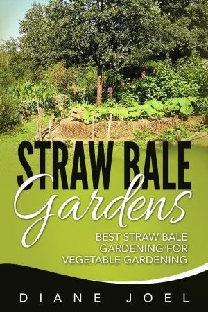 Cover of Straw Bale Gardens: Best Straw Bale Gardening For Vegetable Gardening