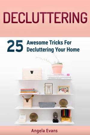 Book cover of Decluttering: 25 Awesome Tricks For Decluttering Your Home