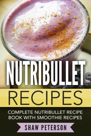 Cover of Nutribullet Recipes: Complete Nutribullet Recipe Book With Smoothie Recipes