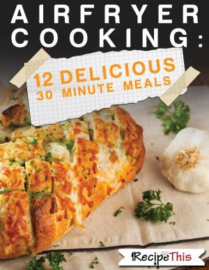 Cover of the book Air Fryer Cooking: 12 Delicious 30 Minute Recipes by Dom Milner, Sam Milner
