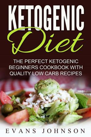 Cover of the book Ketogenic Diet: The Perfect Ketogenic Beginners Cookbook With Quality Low Carb Recipes by Dr. Don B. Sheinman