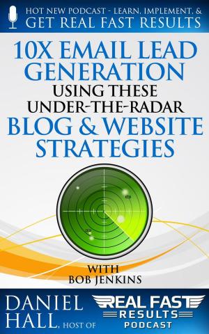 Cover of the book 10x Email Lead Generation Using These Under-The-Radar Blog & Website Strategies by Rachel Moore
