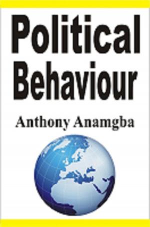 Cover of the book Political Behaviour by Anthony Anamgba