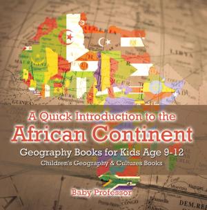 bigCover of the book A Quick Introduction to the African Continent - Geography Books for Kids Age 9-12 | Children's Geography & Culture Books by 