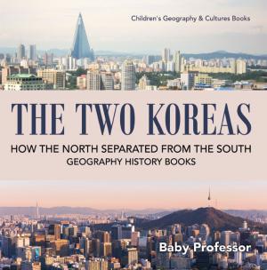 Cover of the book The Two Koreas : How the North Separated from the South - Geography History Books | Children's Geography & Cultures Books by Baby Professor