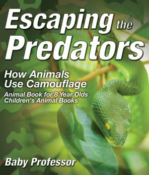 Cover of the book Escaping the Predators : How Animals Use Camouflage - Animal Book for 8 Year Olds | Children's Animal Books by Angie Cummings