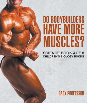 Cover of the book Do Bodybuilders Have More Muscles? Science Book Age 8 | Children's Biology Books by Dissected Lives