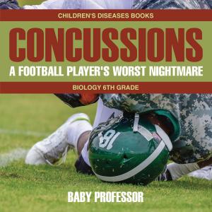 Cover of the book Concussions: A Football Player's Worst Nightmare - Biology 6th Grade | Children's Diseases Books by Speedy Publishing